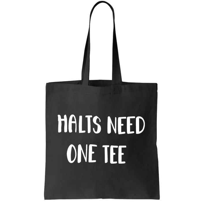 Halts Need One Tote Bag