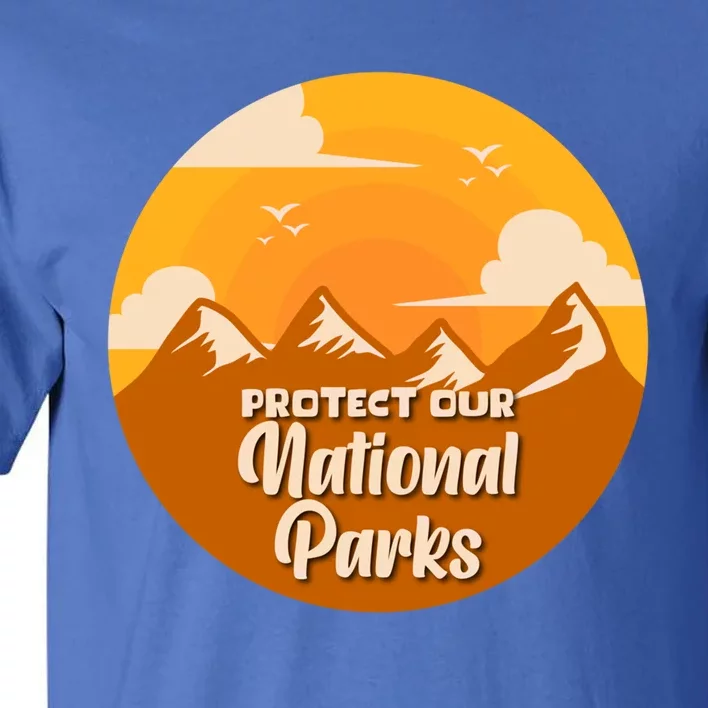 Hiking National Park Gift Protect Our Environt Gift Tall T-Shirt