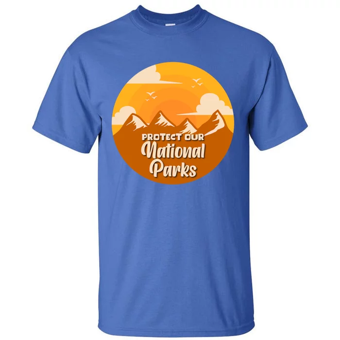 Hiking National Park Gift Protect Our Environt Gift Tall T-Shirt