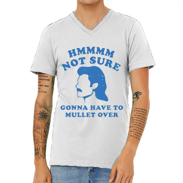 Hmmm Not Sure Gonna Have To Mullet Over V-Neck T-Shirt