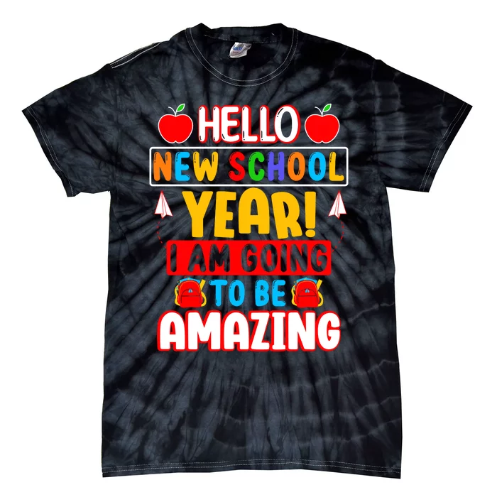 Hello New School Year I Am Going To Be Amazing Back To School Tie-Dye T-Shirt