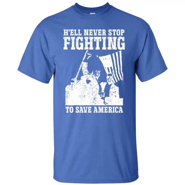 HeLl Never Stop Fighting To Save America Political Saying Gift Tall T-Shirt