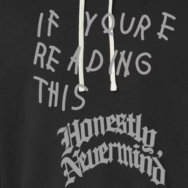 Honestly Nevermind T Shirt If Youre Reading This Honestly Nevermind Garment-Dyed Fleece Hoodie