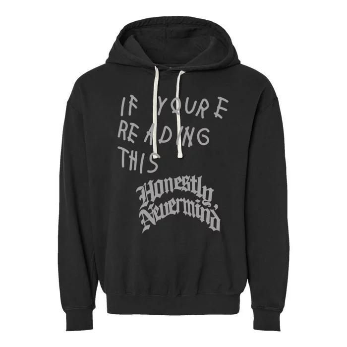 Honestly Nevermind T Shirt If Youre Reading This Honestly Nevermind Garment-Dyed Fleece Hoodie