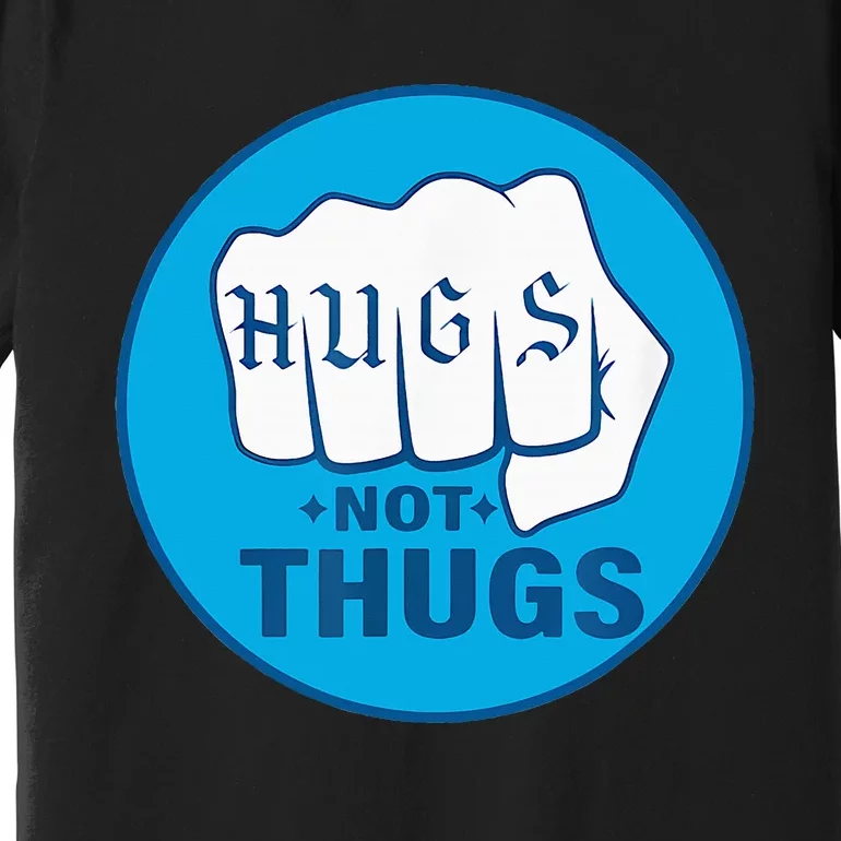 Hugs Not Thugs Premium T-Shirt