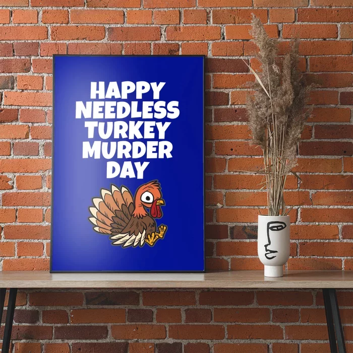 Happy Needless Turkey Murder Day Gift Animal Friends Not Food Gift Poster