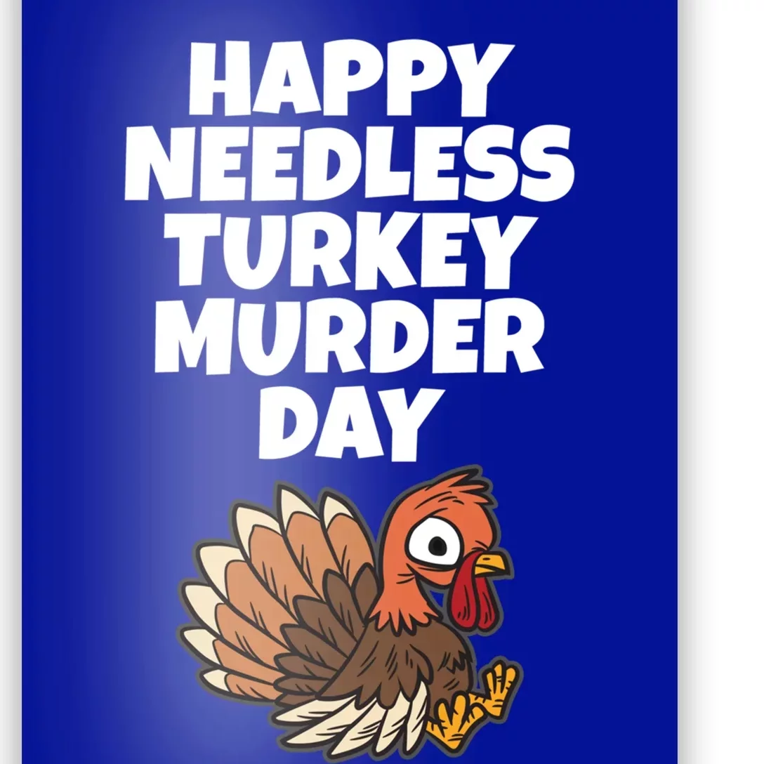 Happy Needless Turkey Murder Day Gift Animal Friends Not Food Gift Poster