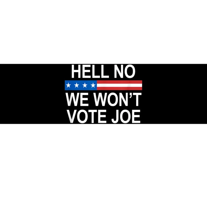 Hell No We WonT Vote Joe Anti Biden Bumper Sticker