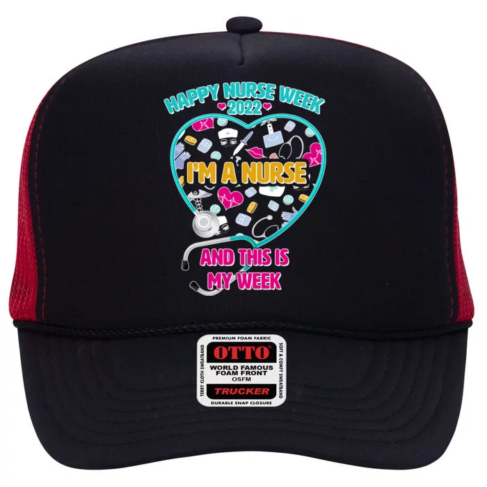 Happy Nurse Week I'm A Nurse And This Is My Week High Crown Mesh Trucker Hat