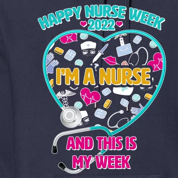 Happy Nurse Week I'm A Nurse And This Is My Week Premium Hoodie