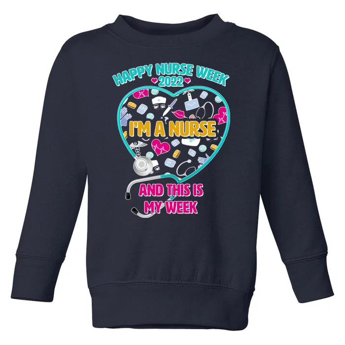 Happy Nurse Week I'm A Nurse And This Is My Week Toddler Sweatshirt