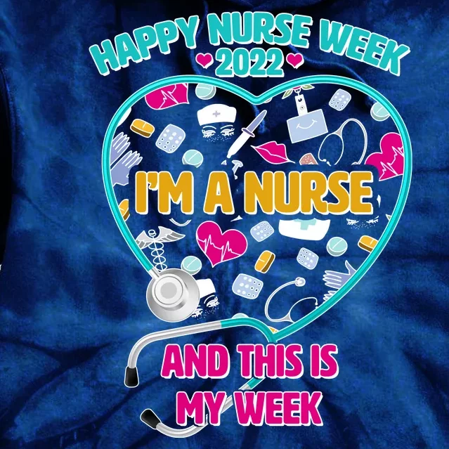 Happy Nurse Week I'm A Nurse And This Is My Week Tie Dye Hoodie