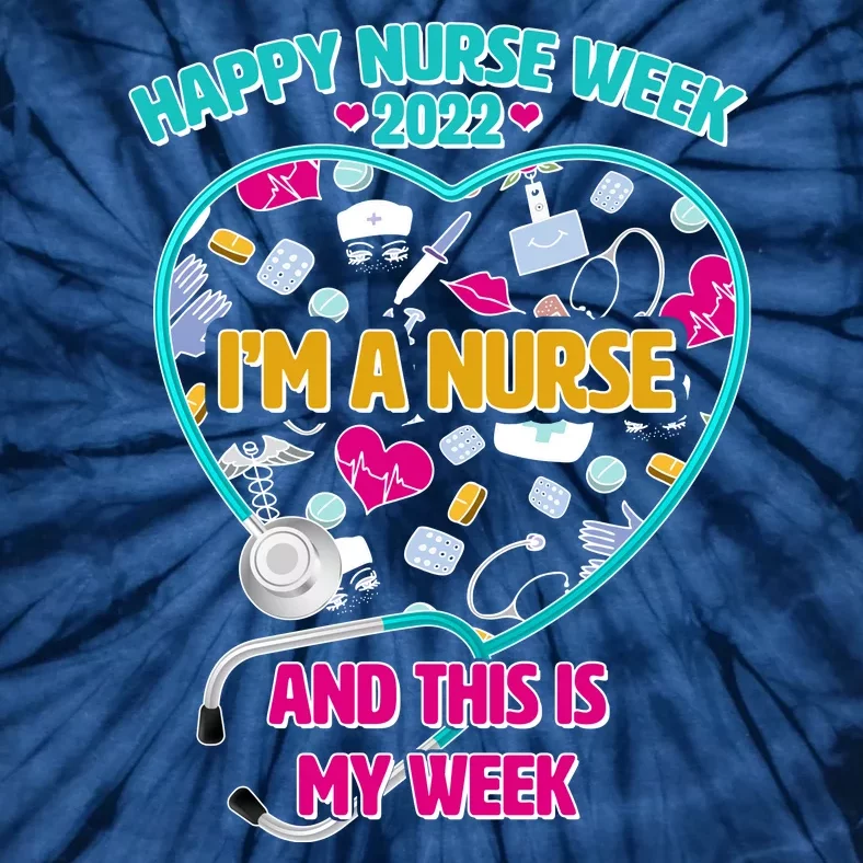 Happy Nurse Week I'm A Nurse And This Is My Week Tie-Dye T-Shirt