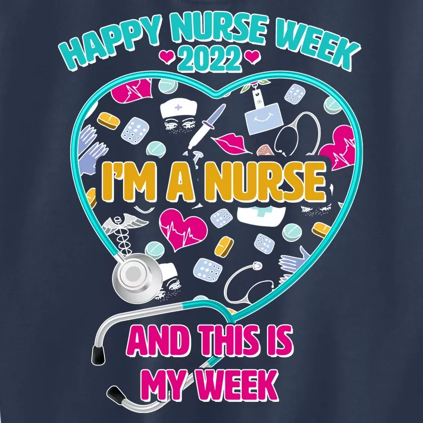 Happy Nurse Week I'm A Nurse And This Is My Week Kids Sweatshirt