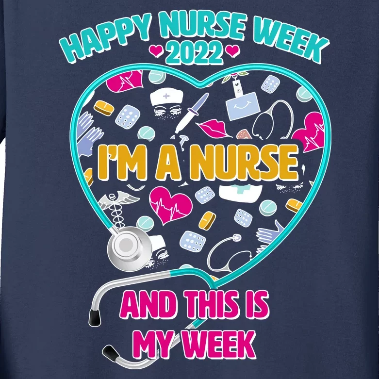 Happy Nurse Week I'm A Nurse And This Is My Week Kids Long Sleeve Shirt