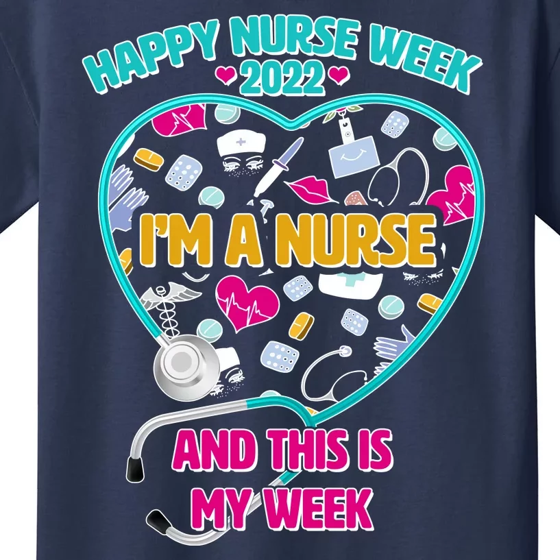 Happy Nurse Week I'm A Nurse And This Is My Week Kids T-Shirt