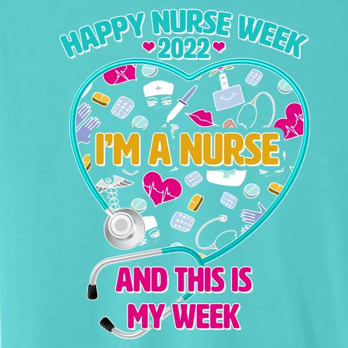 Happy Nurse Week I'm A Nurse And This Is My Week ChromaSoft Performance T-Shirt