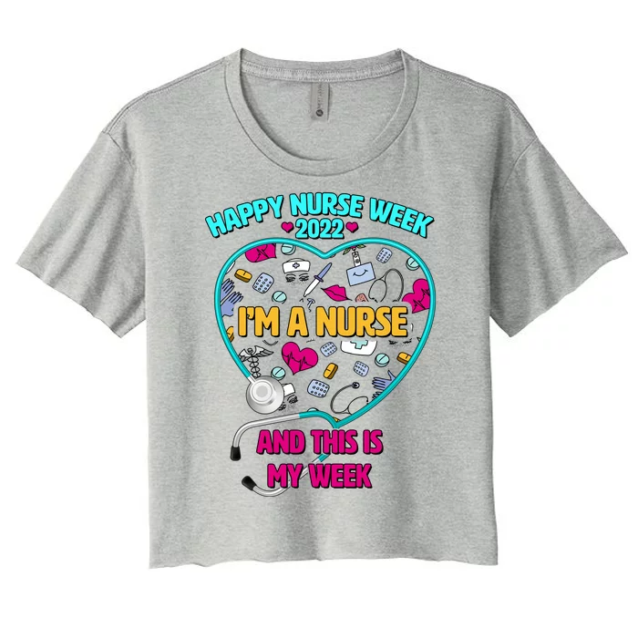 Happy Nurse Week I'm A Nurse And This Is My Week Women's Crop Top Tee