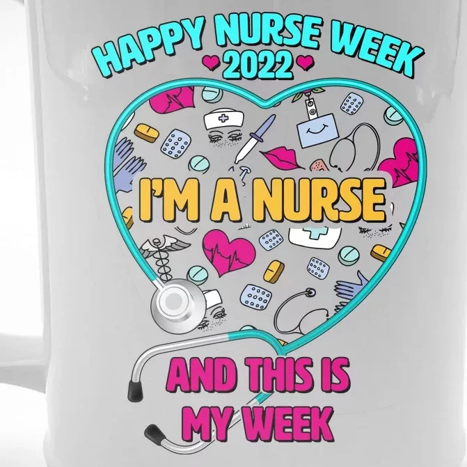 Happy Nurse Week I'm A Nurse And This Is My Week Front & Back Beer Stein