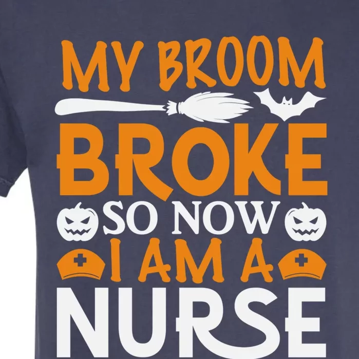 Halloween Nurse Witch Fun My Broom Broke So Now I Am A Nurse Gift Garment-Dyed Heavyweight T-Shirt