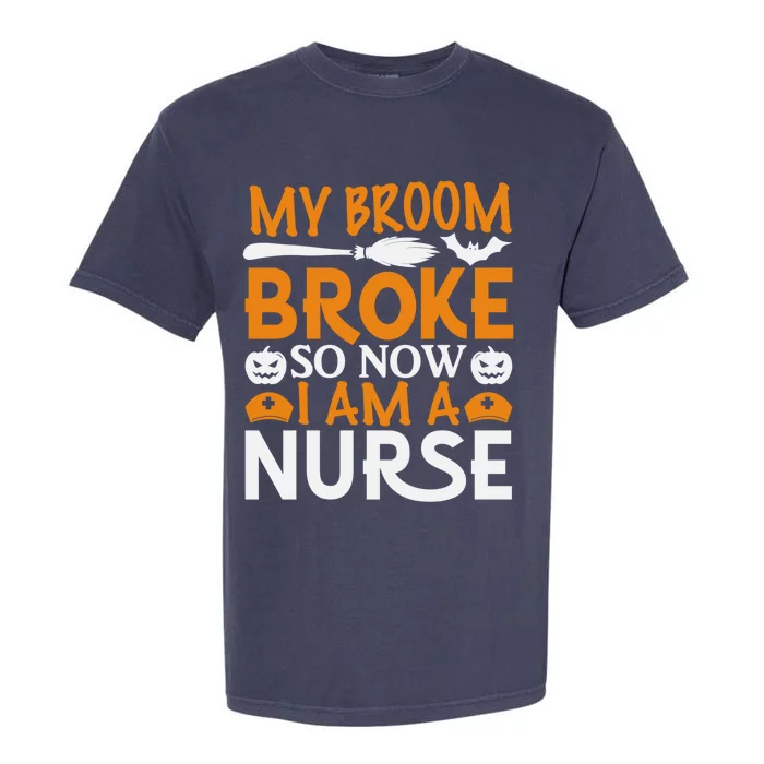 Halloween Nurse Witch Fun My Broom Broke So Now I Am A Nurse Gift Garment-Dyed Heavyweight T-Shirt