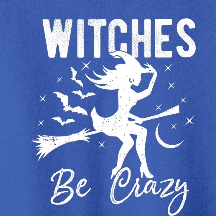 Halloween Night Witches Be Crazy Funny Party Costume Witch Gift Toddler T-Shirt