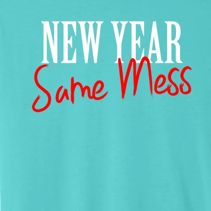 Happy New Year Same Mess New Years Eve Funny Gift Cool Gift ChromaSoft Performance T-Shirt