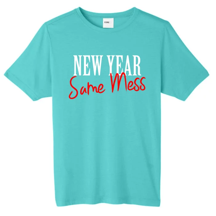 Happy New Year Same Mess New Years Eve Funny Gift Cool Gift ChromaSoft Performance T-Shirt