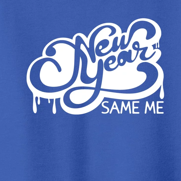 Happy New Year Same Me Funny Messy Old Me Cheers Gift Toddler T-Shirt