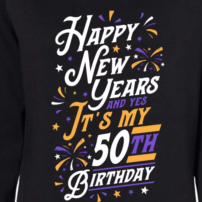 Happy New Years And Yes ItS My 50th Birthday Party Supplies Gift Womens California Wash Sweatshirt