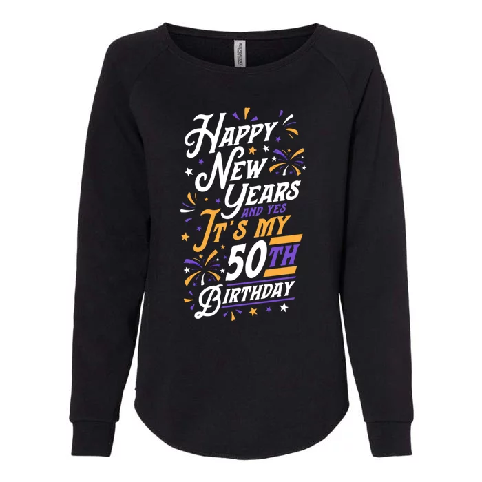 Happy New Years And Yes ItS My 50th Birthday Party Supplies Gift Womens California Wash Sweatshirt