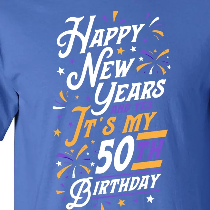 Happy New Years And Yes ItS My 50th Birthday Party Supplies Gift Tall T-Shirt