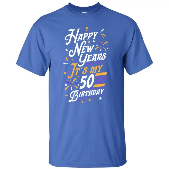 Happy New Years And Yes ItS My 50th Birthday Party Supplies Gift Tall T-Shirt