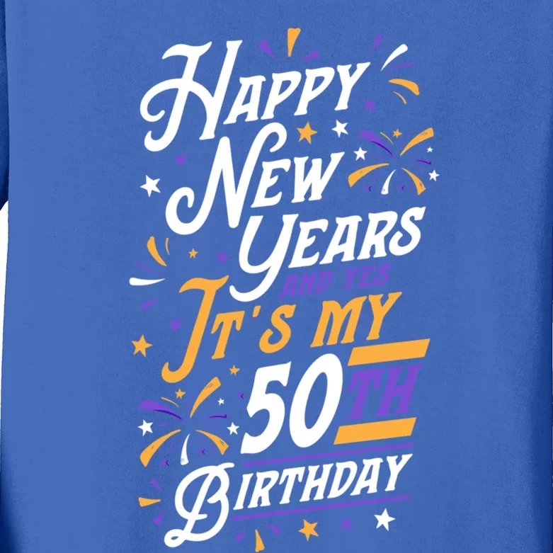 Happy New Years And Yes ItS My 50th Birthday Party Supplies Gift Kids Long Sleeve Shirt