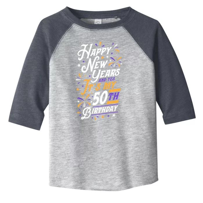 Happy New Years And Yes ItS My 50th Birthday Party Supplies Gift Toddler Fine Jersey T-Shirt