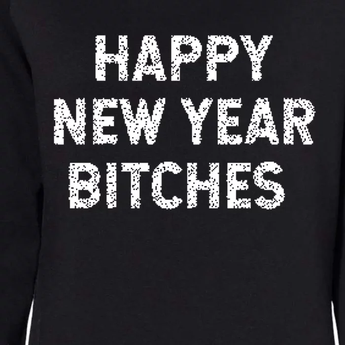 Happy New Years Bitches Gift Womens California Wash Sweatshirt