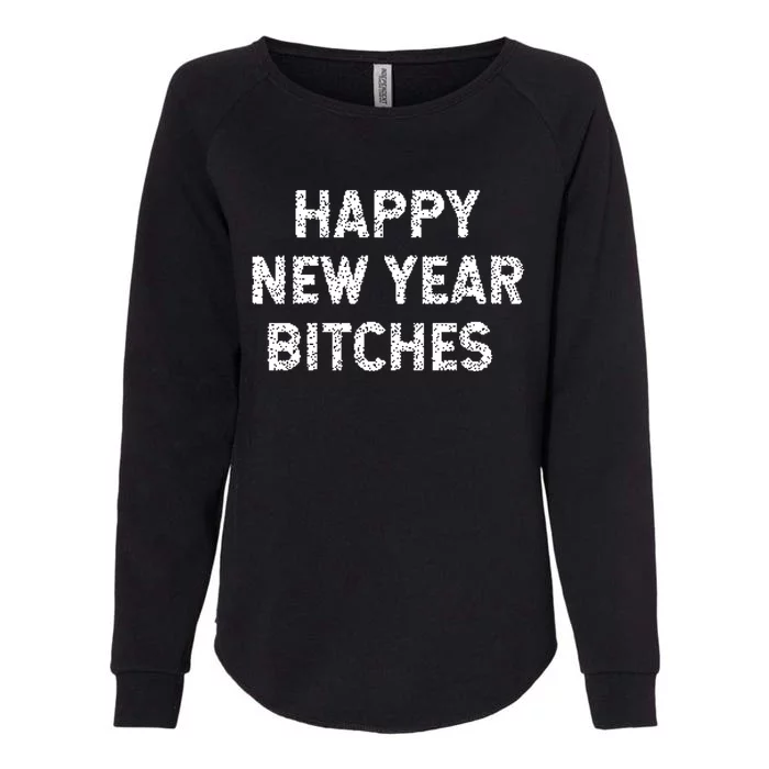 Happy New Years Bitches Gift Womens California Wash Sweatshirt