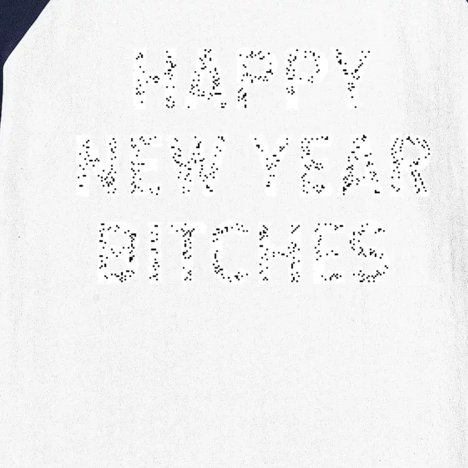 Happy New Years Bitches Gift Baseball Sleeve Shirt