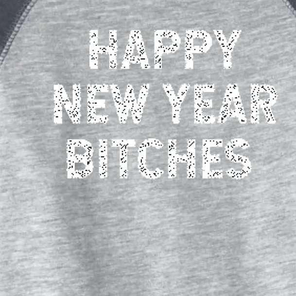 Happy New Years Bitches Gift Toddler Fine Jersey T-Shirt