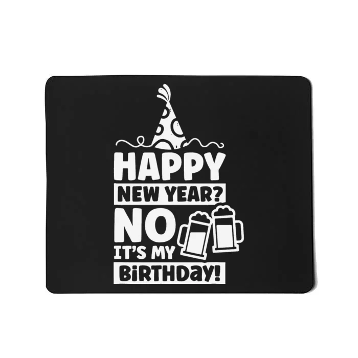 Happy New Year No Its My Birthday New Year Celebrate Mousepad