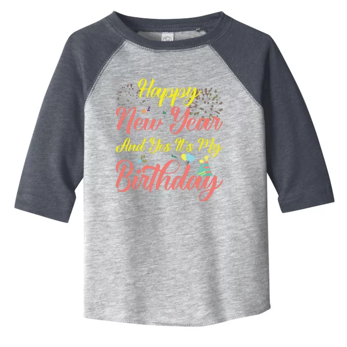 Happy New Year And Yes Its My Birthday Toddler Fine Jersey T-Shirt