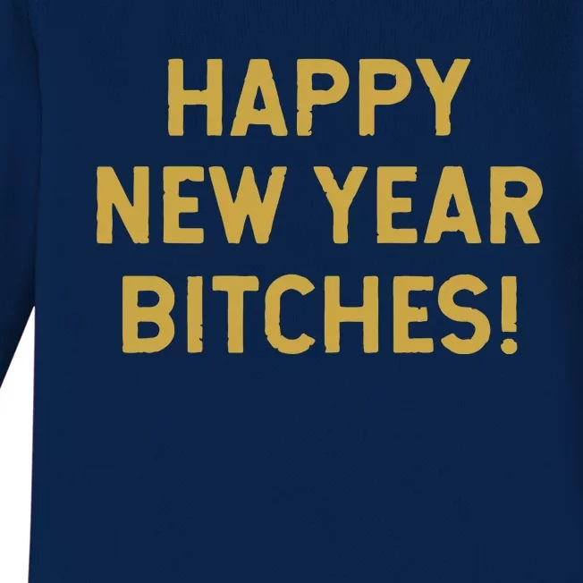 Happy New Year Bitches Celebration New Years Eve Baby Long Sleeve Bodysuit