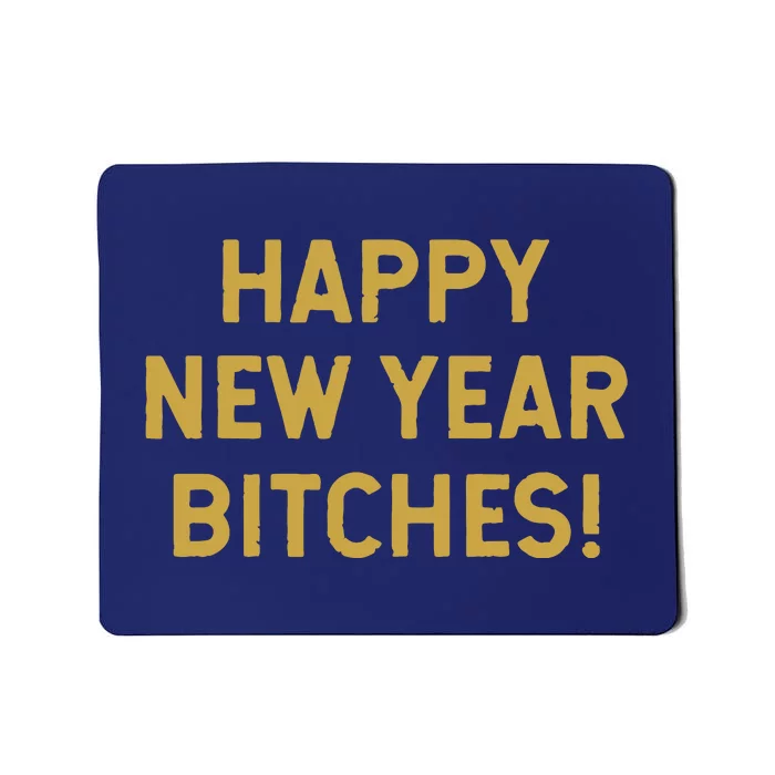 Happy New Year Bitches Celebration New Years Eve Mousepad