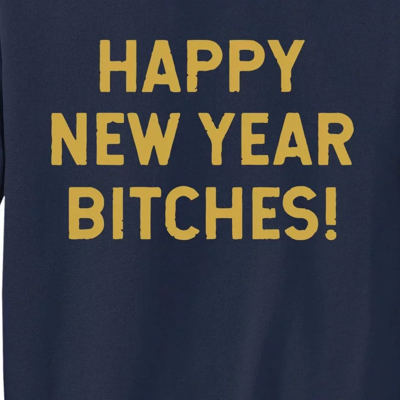 Happy New Year Bitches Celebration New Years Eve Tall Sweatshirt