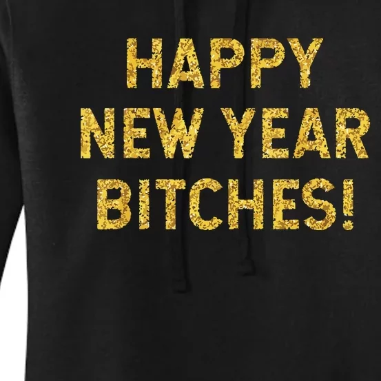 Happy New Year Bitches Celebration New Years Eve Women's Pullover Hoodie