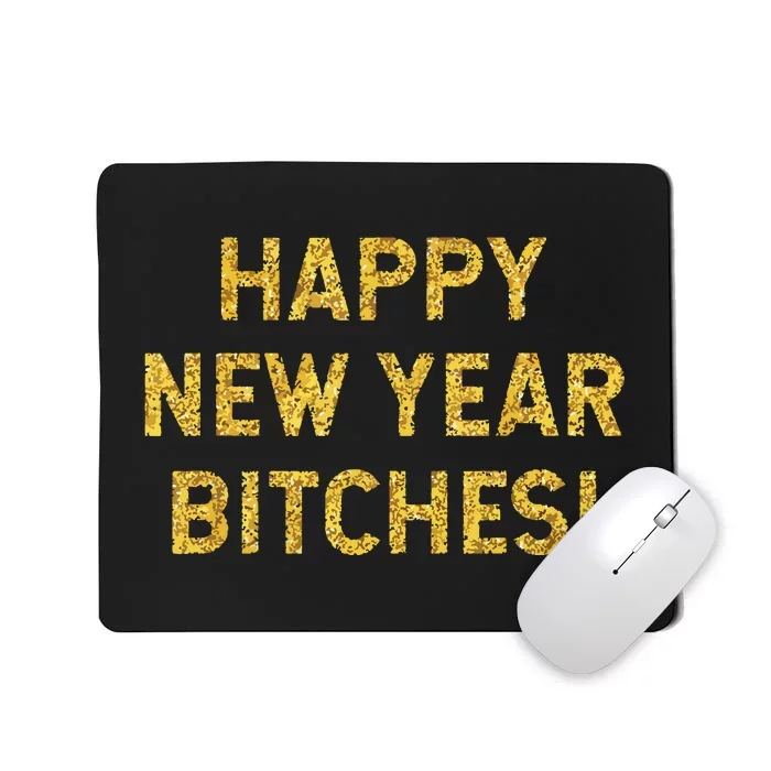 Happy New Year Bitches Celebration New Years Eve Mousepad