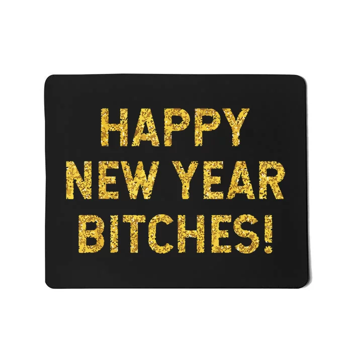 Happy New Year Bitches Celebration New Years Eve Mousepad