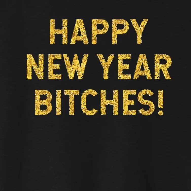 Happy New Year Bitches Celebration New Years Eve Women's Crop Top Tee