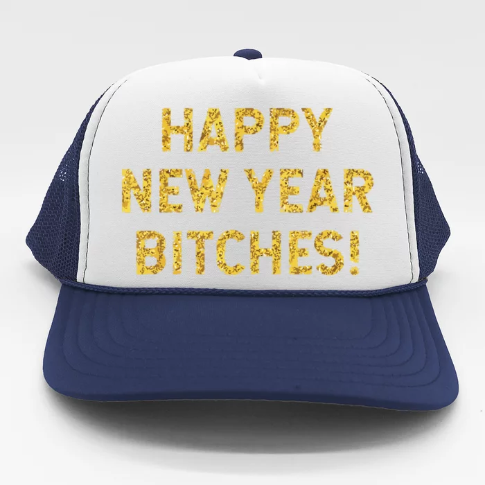 Happy New Year Bitches Celebration New Years Eve Trucker Hat