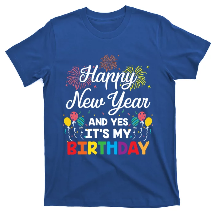 Happy New Year And Yes Its My Birthday His And Her Gift Idea Gift T-Shirt